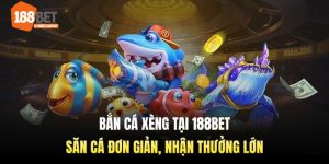 Bắn cá xèng 188Bet