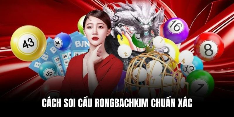 Chia sẻ những cách soi cầu Rongbachkim chuẩn xác