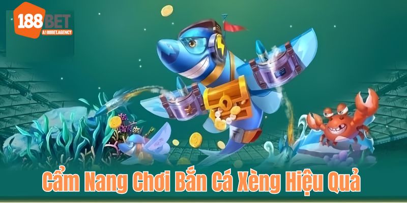 Chia sẻ cẩm nang chơi săn cá Xèng hiệu quả tại 188BET