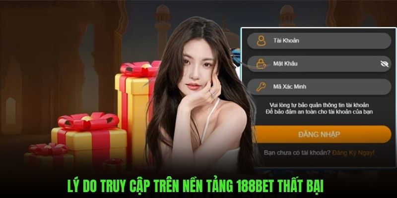 Lý do cần thiết khi truy cập 188bet thất bại