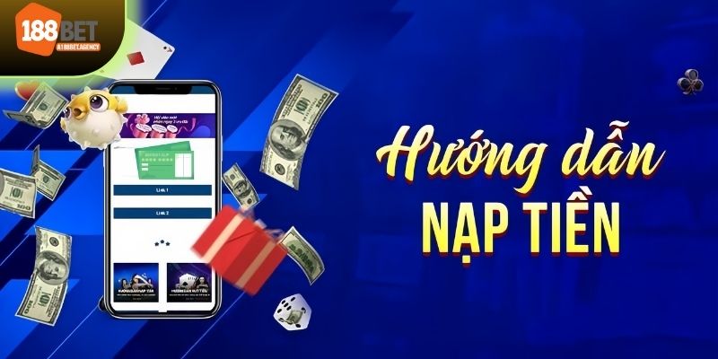 Hướng dẫn 188bet khi bạn thực hiện giao dịch nạp tiền