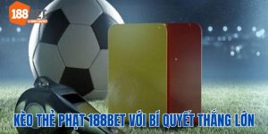 Kèo thẻ phạt 188Bet với bí quyết thắng lớn