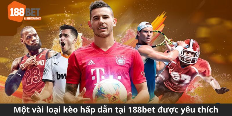 Một vài loại kèo hấp dẫn tại 188bet được yêu thích