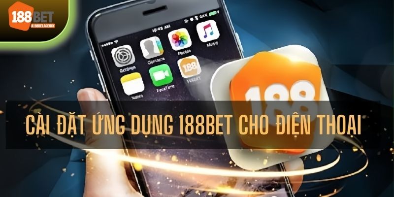 Hướng dẫn chi tiết cho hội viên thực hiện tải app 188BET