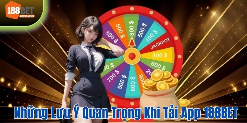 Những lưu ý quan trọng cho hội viên khi tải app 188BET